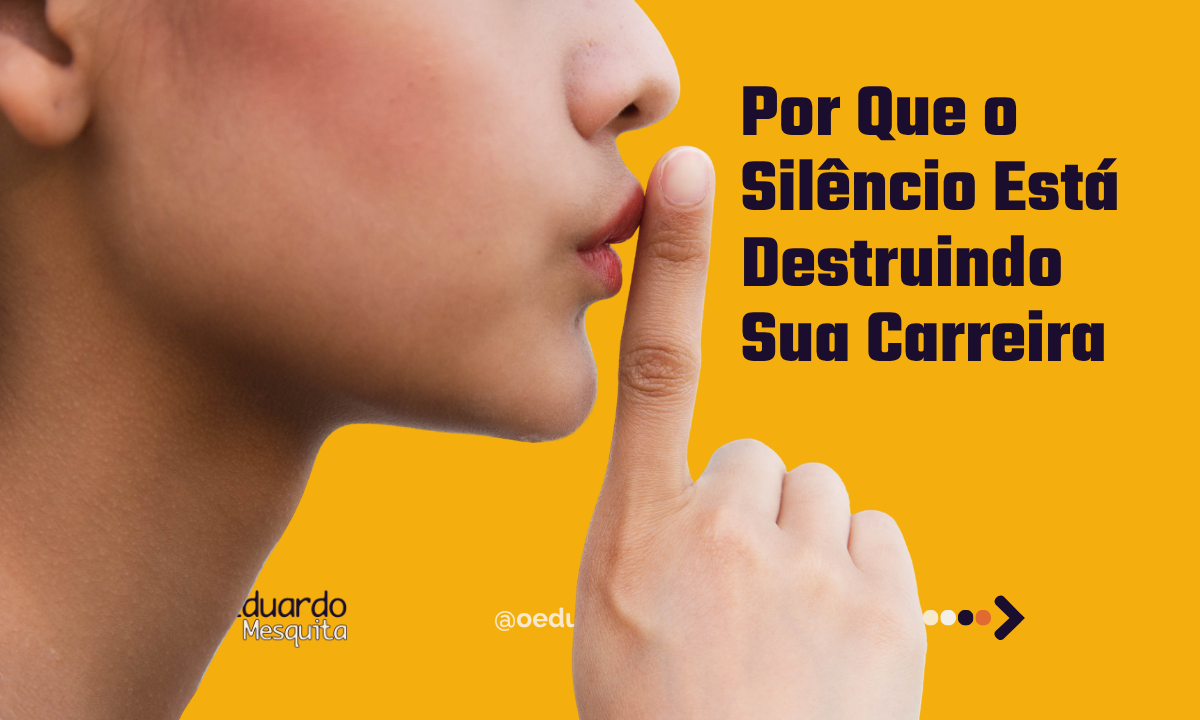 O Seu Trabalho Não Tem Boca: Por Que o Silêncio Está Destruindo Sua Carreira