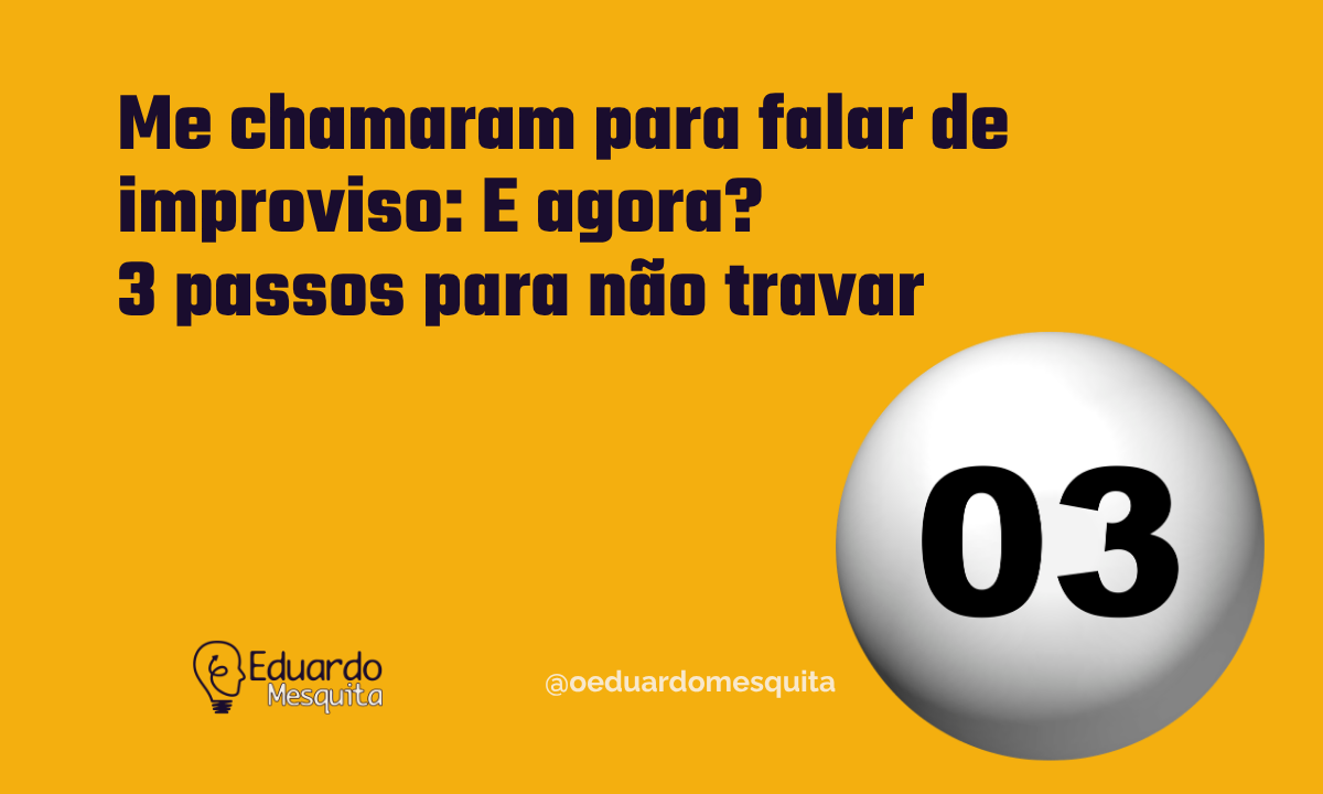 Me chamaram para falar de improviso: E agora? 3 passos para não travar