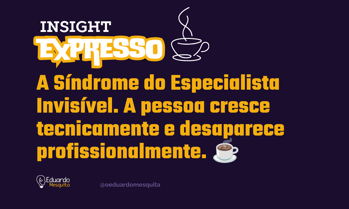 A Síndrome do Especialista Invisível: quando competência não gera reconhecimento